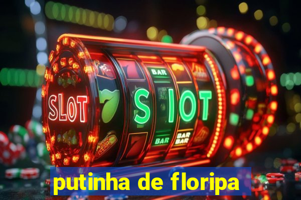 putinha de floripa